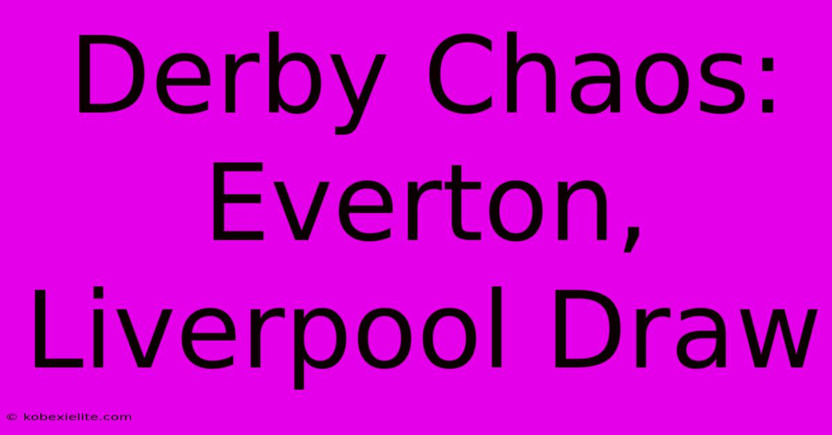 Derby Chaos: Everton, Liverpool Draw