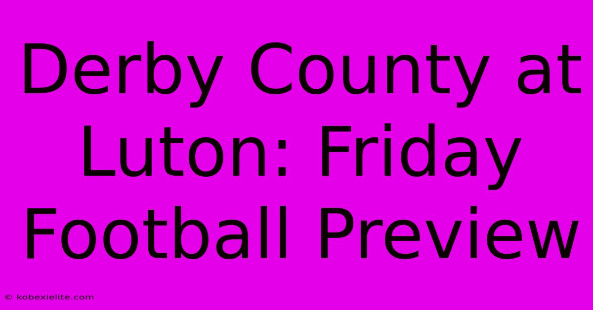 Derby County At Luton: Friday Football Preview