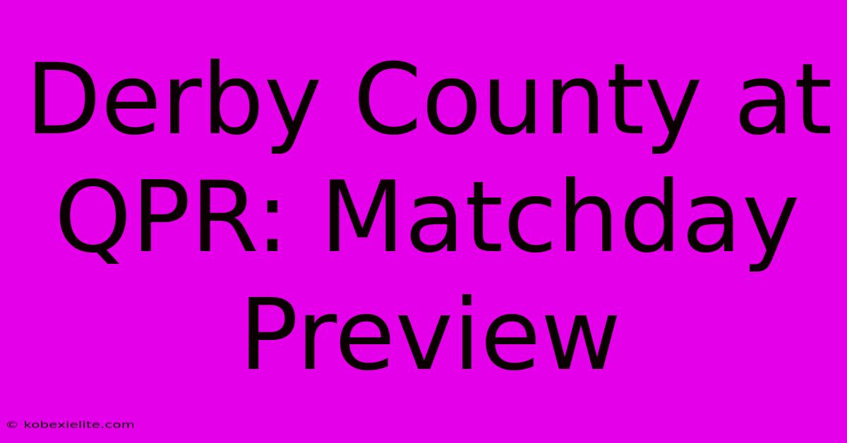 Derby County At QPR: Matchday Preview