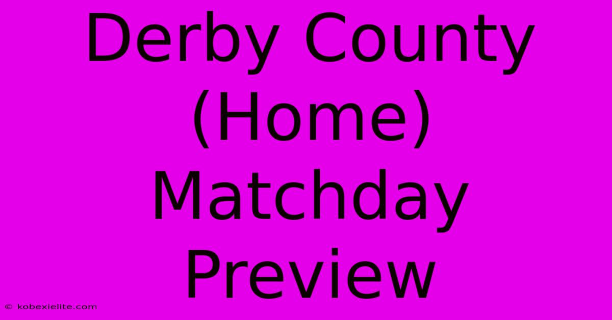 Derby County (Home) Matchday Preview