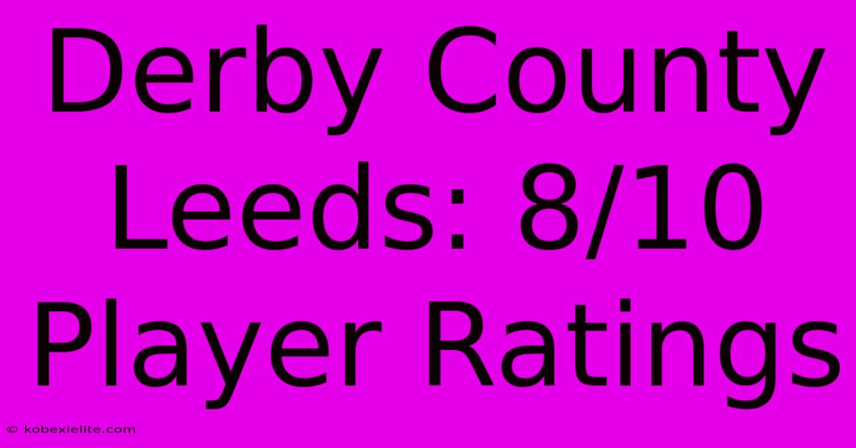 Derby County Leeds: 8/10 Player Ratings