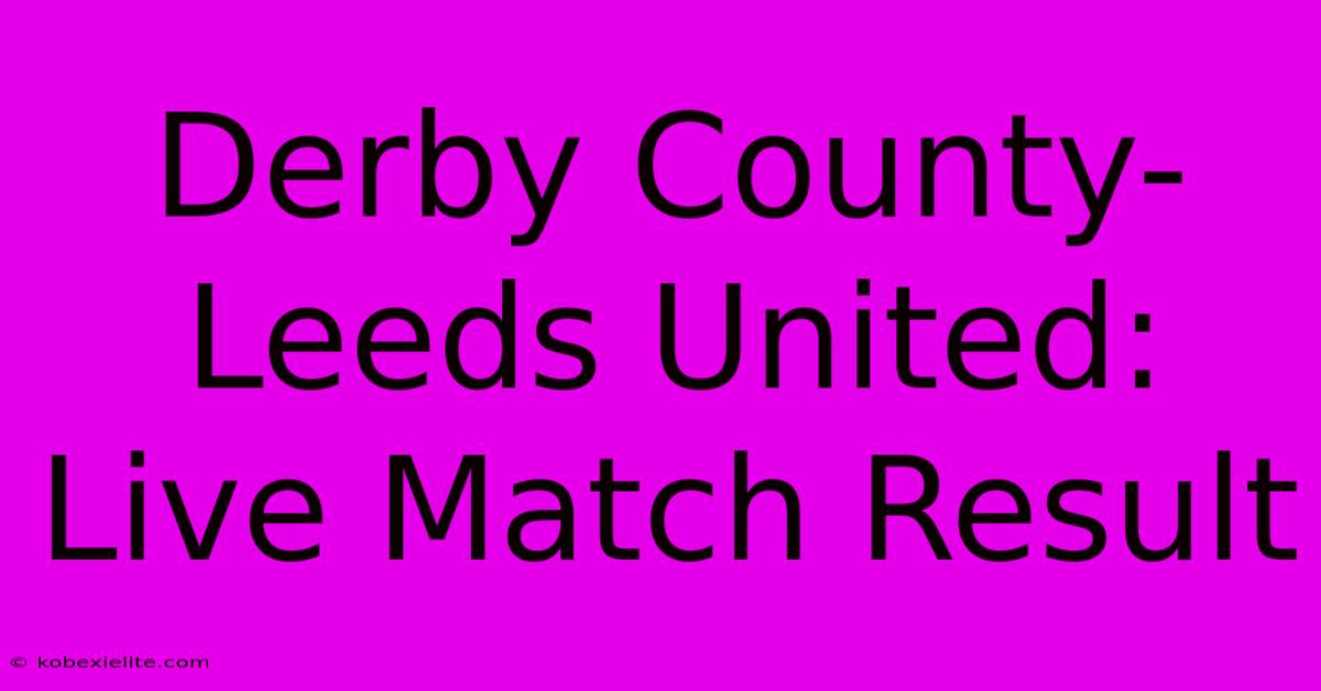 Derby County-Leeds United: Live Match Result