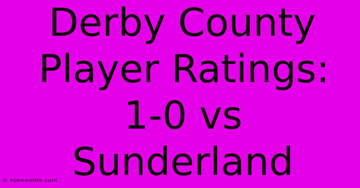 Derby County Player Ratings: 1-0 Vs Sunderland