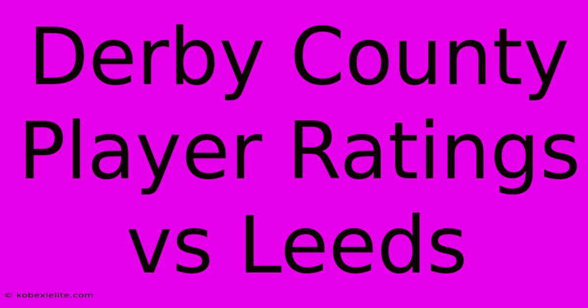 Derby County Player Ratings Vs Leeds