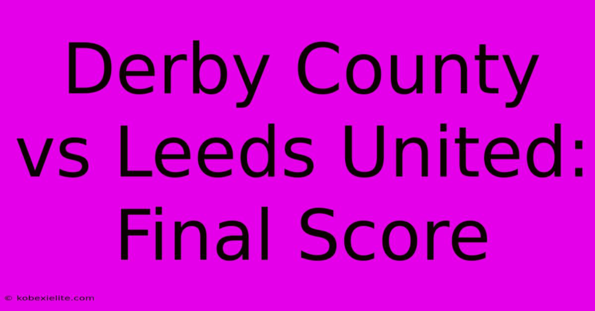 Derby County Vs Leeds United: Final Score