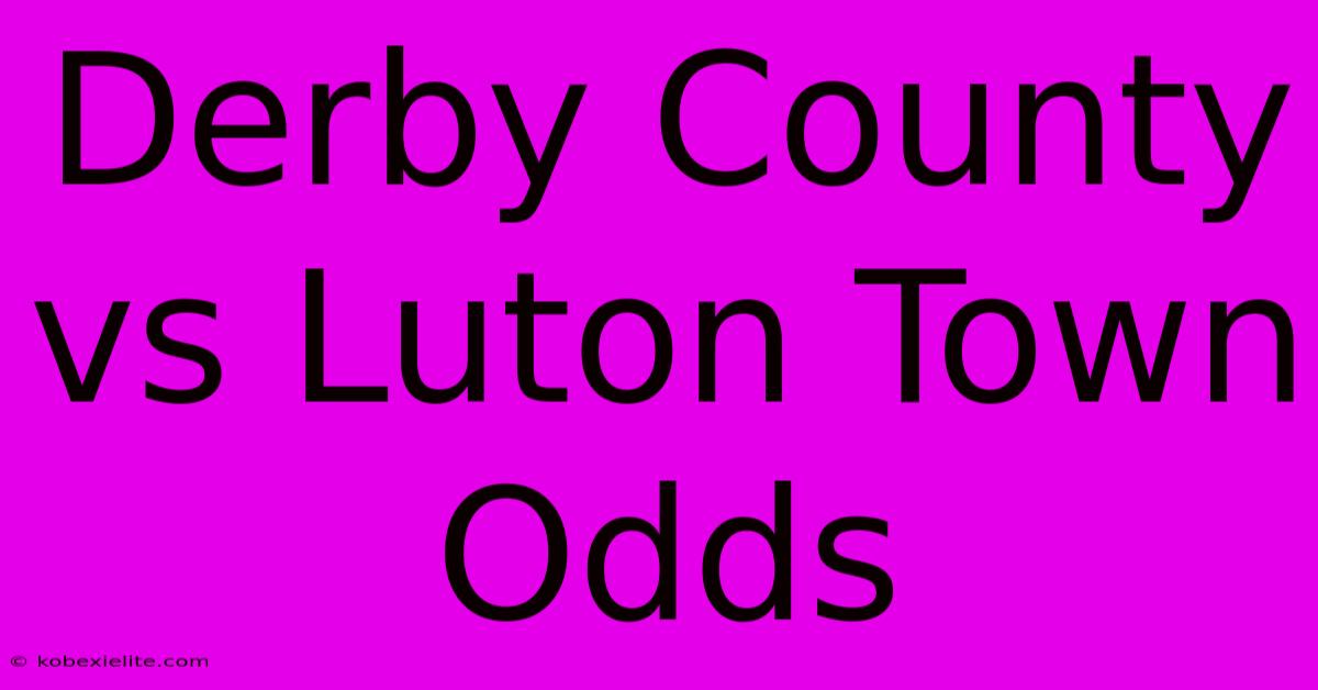 Derby County Vs Luton Town Odds