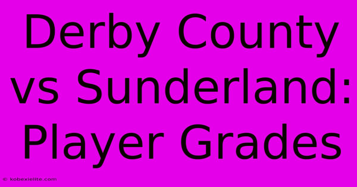 Derby County Vs Sunderland: Player Grades