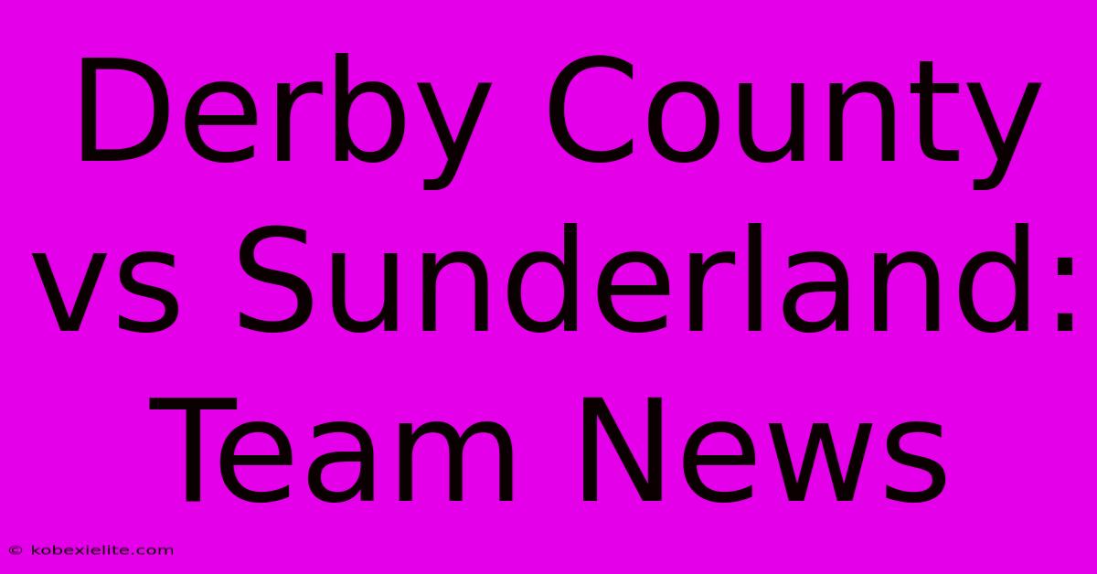 Derby County Vs Sunderland: Team News