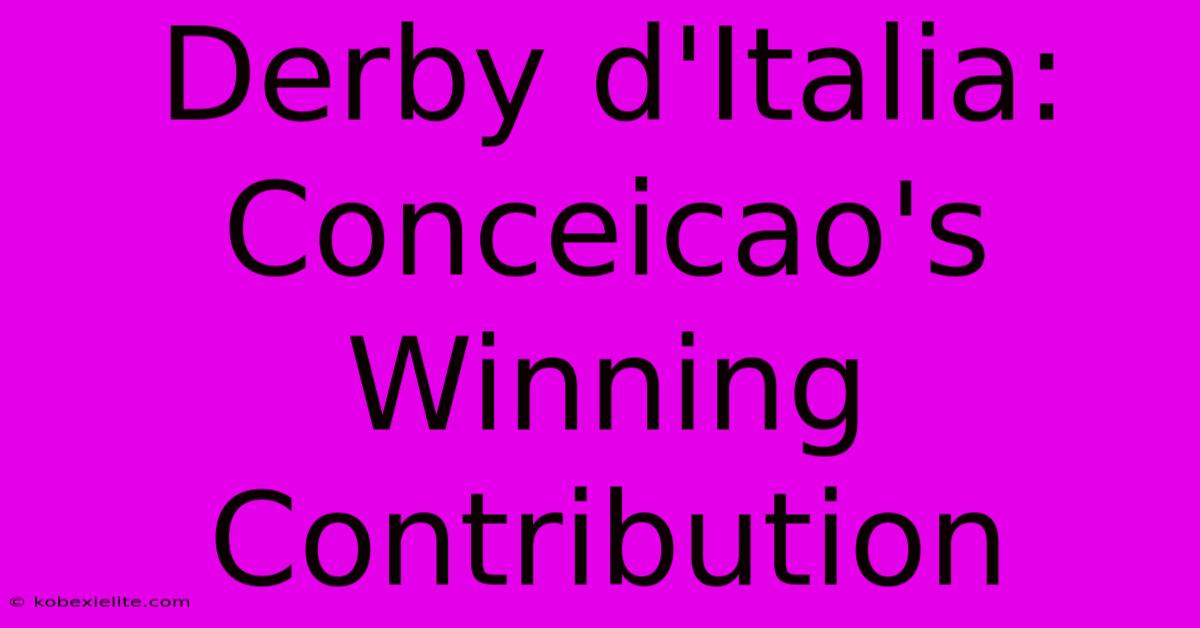 Derby D'Italia: Conceicao's Winning Contribution