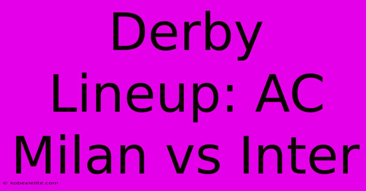 Derby Lineup: AC Milan Vs Inter