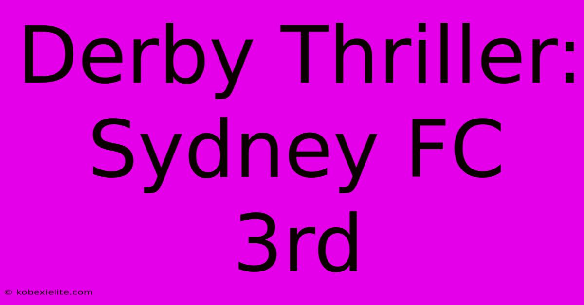 Derby Thriller: Sydney FC 3rd