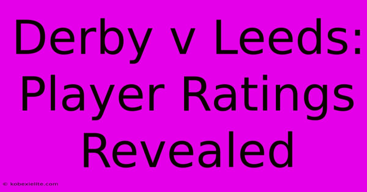 Derby V Leeds: Player Ratings Revealed