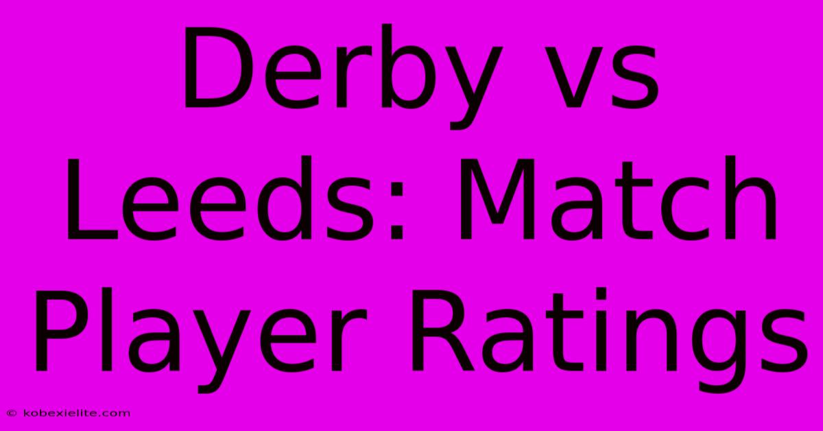 Derby Vs Leeds: Match Player Ratings