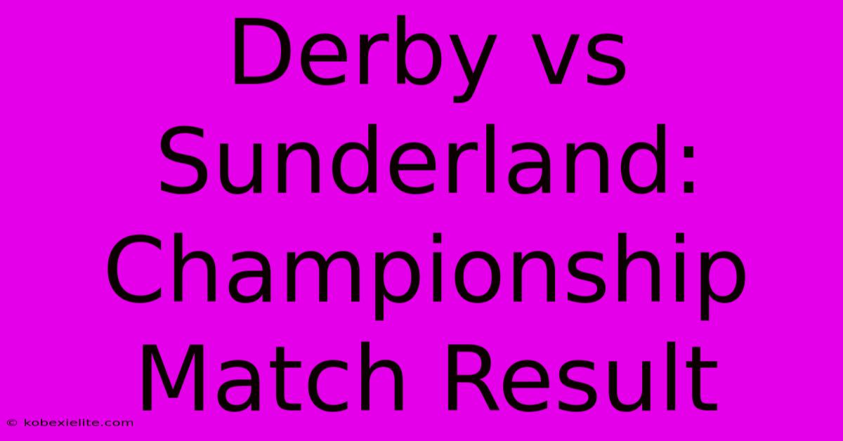 Derby Vs Sunderland: Championship Match Result