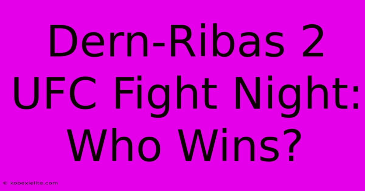 Dern-Ribas 2 UFC Fight Night: Who Wins?