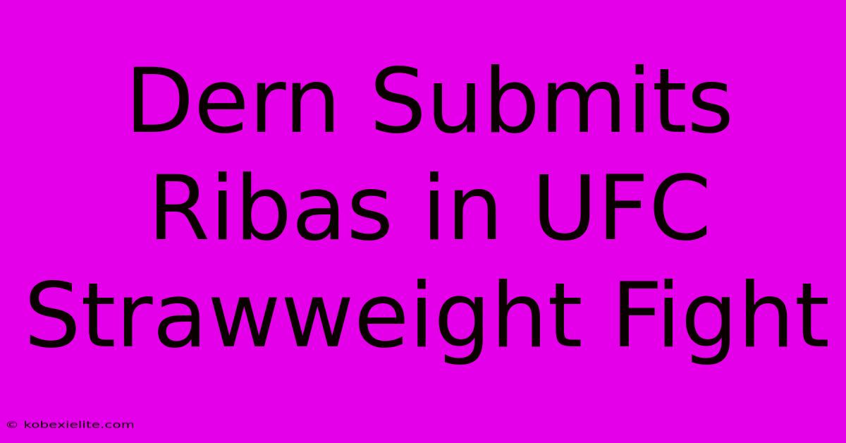 Dern Submits Ribas In UFC Strawweight Fight