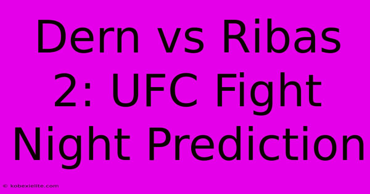 Dern Vs Ribas 2: UFC Fight Night Prediction