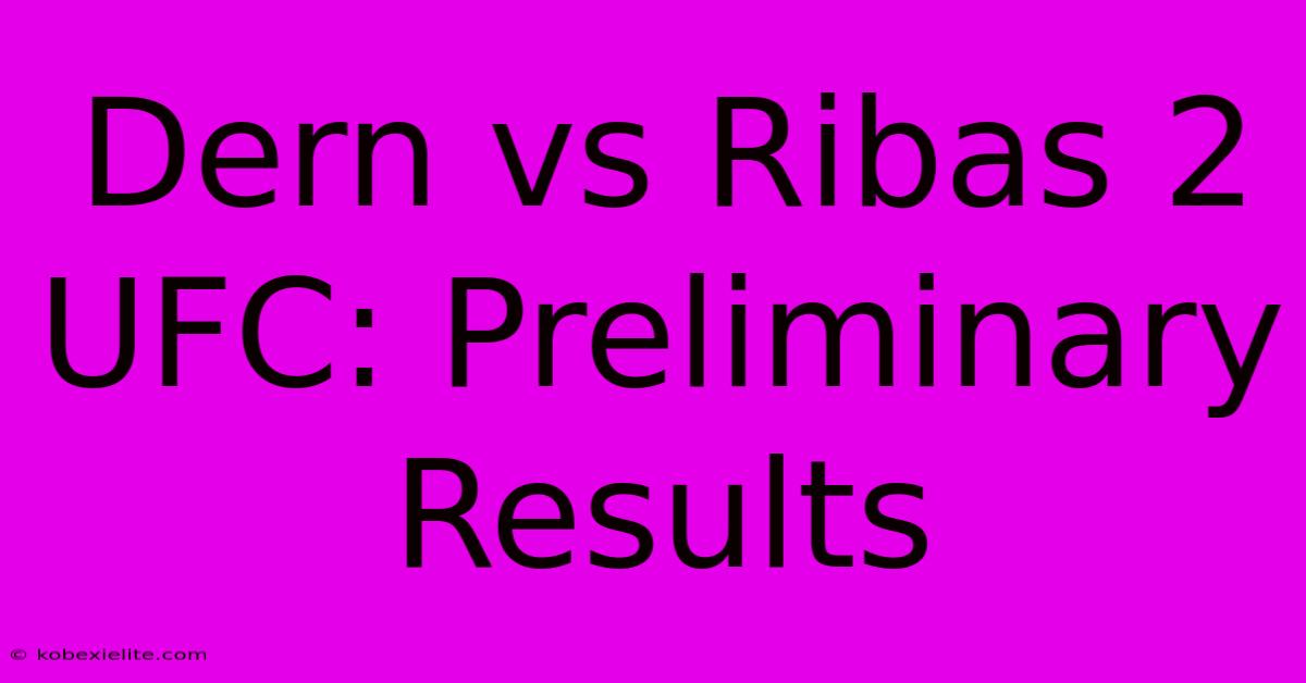 Dern Vs Ribas 2 UFC: Preliminary Results