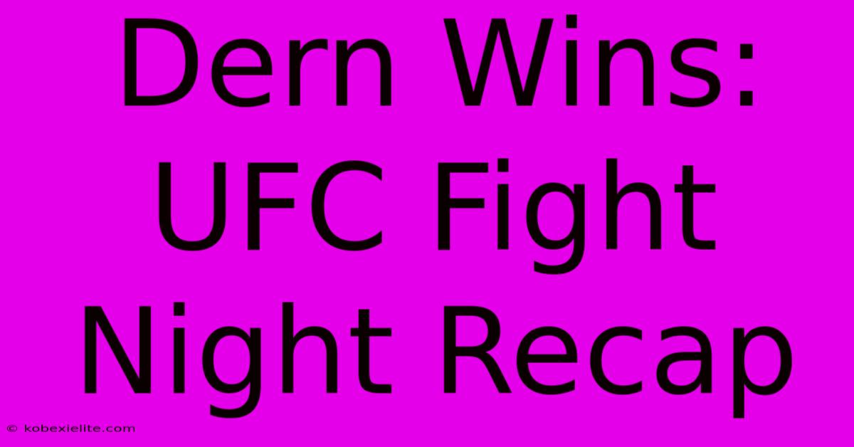 Dern Wins: UFC Fight Night Recap