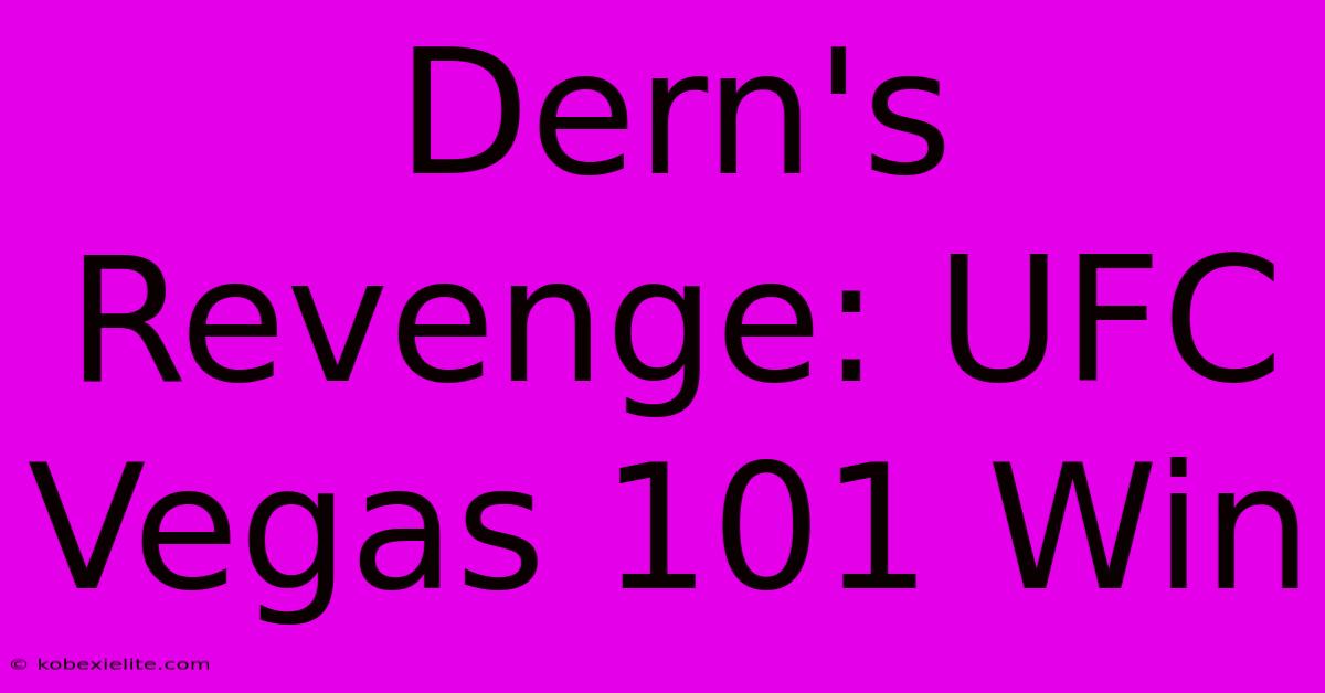 Dern's Revenge: UFC Vegas 101 Win