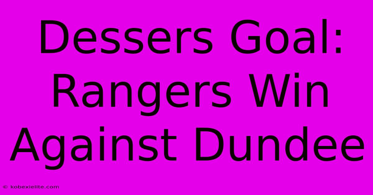 Dessers Goal: Rangers Win Against Dundee