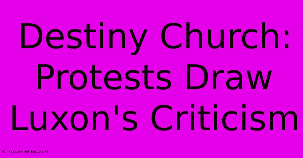 Destiny Church:  Protests Draw Luxon's Criticism