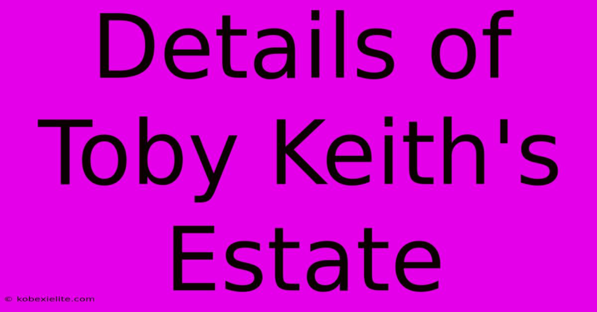 Details Of Toby Keith's Estate