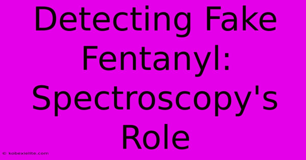 Detecting Fake Fentanyl: Spectroscopy's Role