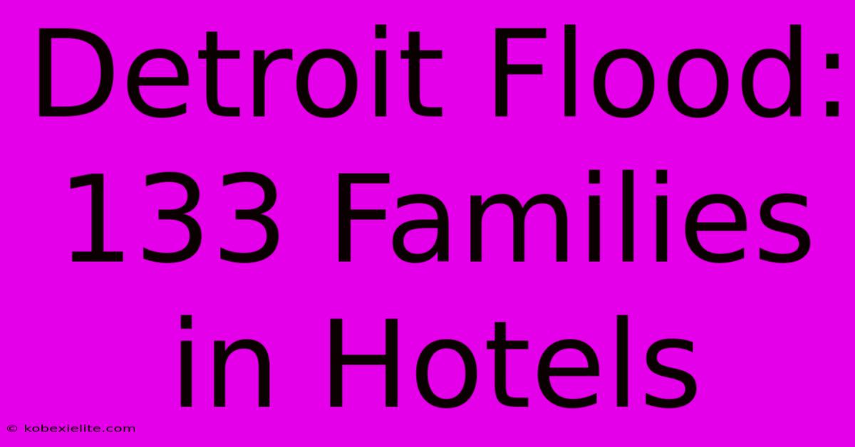 Detroit Flood: 133 Families In Hotels