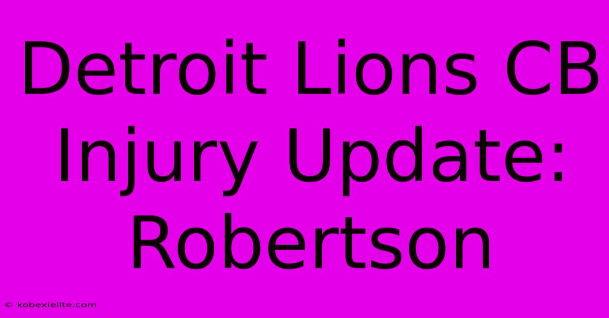 Detroit Lions CB Injury Update: Robertson