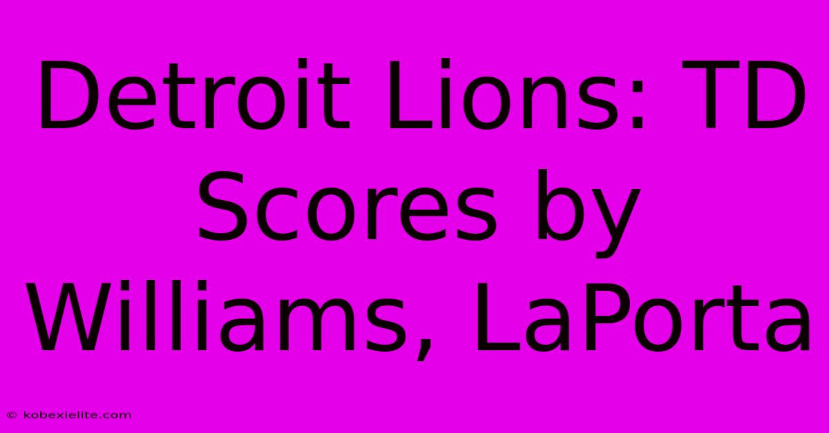 Detroit Lions: TD Scores By Williams, LaPorta