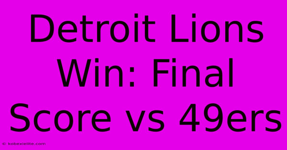 Detroit Lions Win: Final Score Vs 49ers