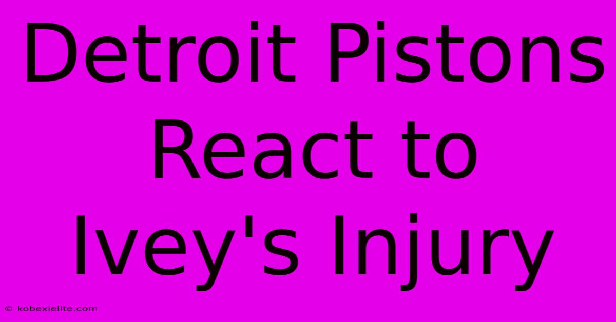 Detroit Pistons React To Ivey's Injury