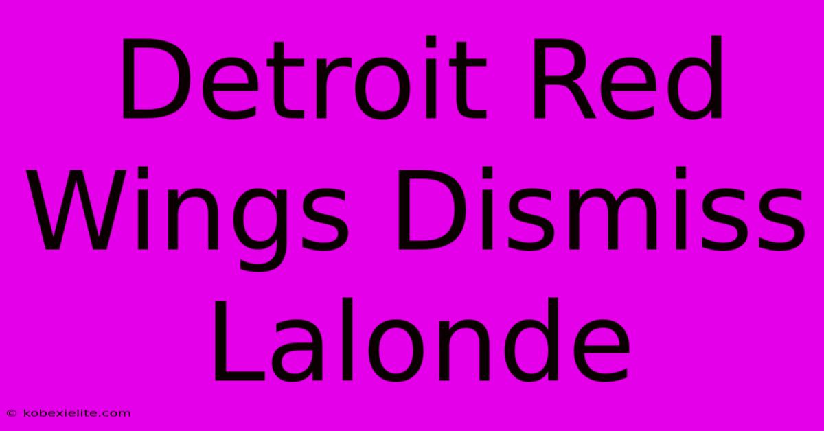 Detroit Red Wings Dismiss Lalonde