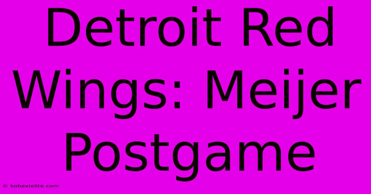 Detroit Red Wings: Meijer Postgame