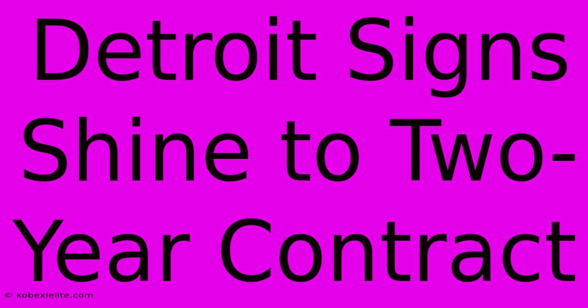 Detroit Signs Shine To Two-Year Contract