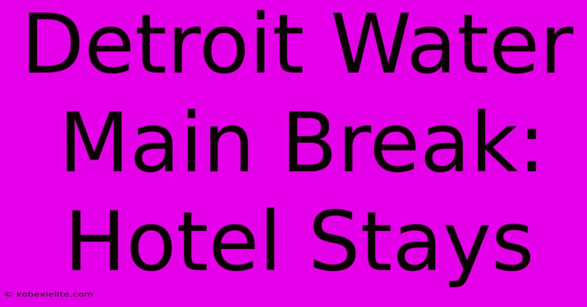 Detroit Water Main Break: Hotel Stays