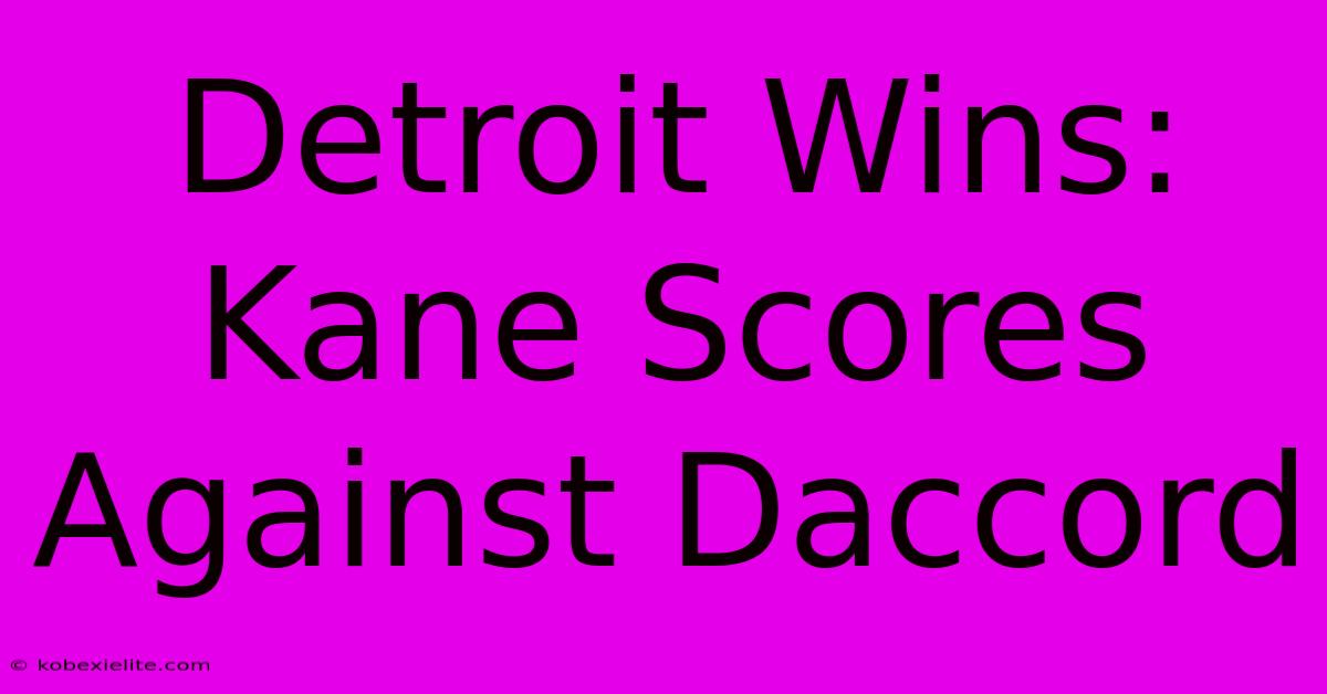 Detroit Wins: Kane Scores Against Daccord