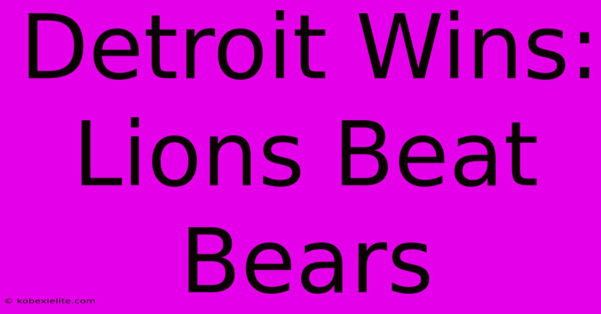 Detroit Wins: Lions Beat Bears