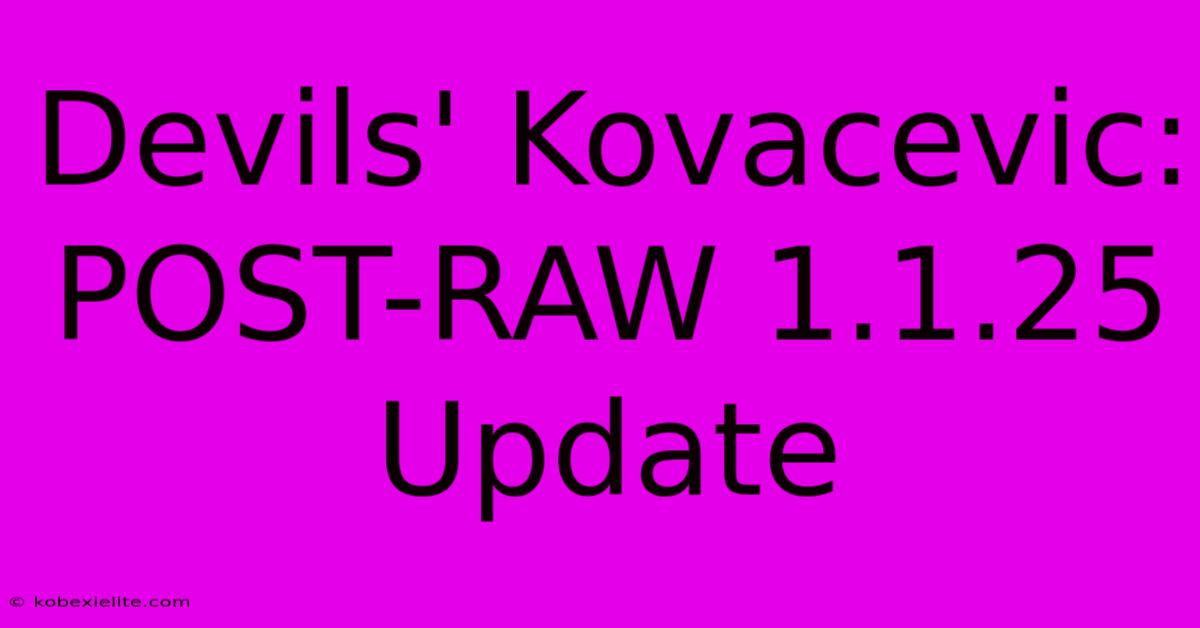 Devils' Kovacevic: POST-RAW 1.1.25 Update