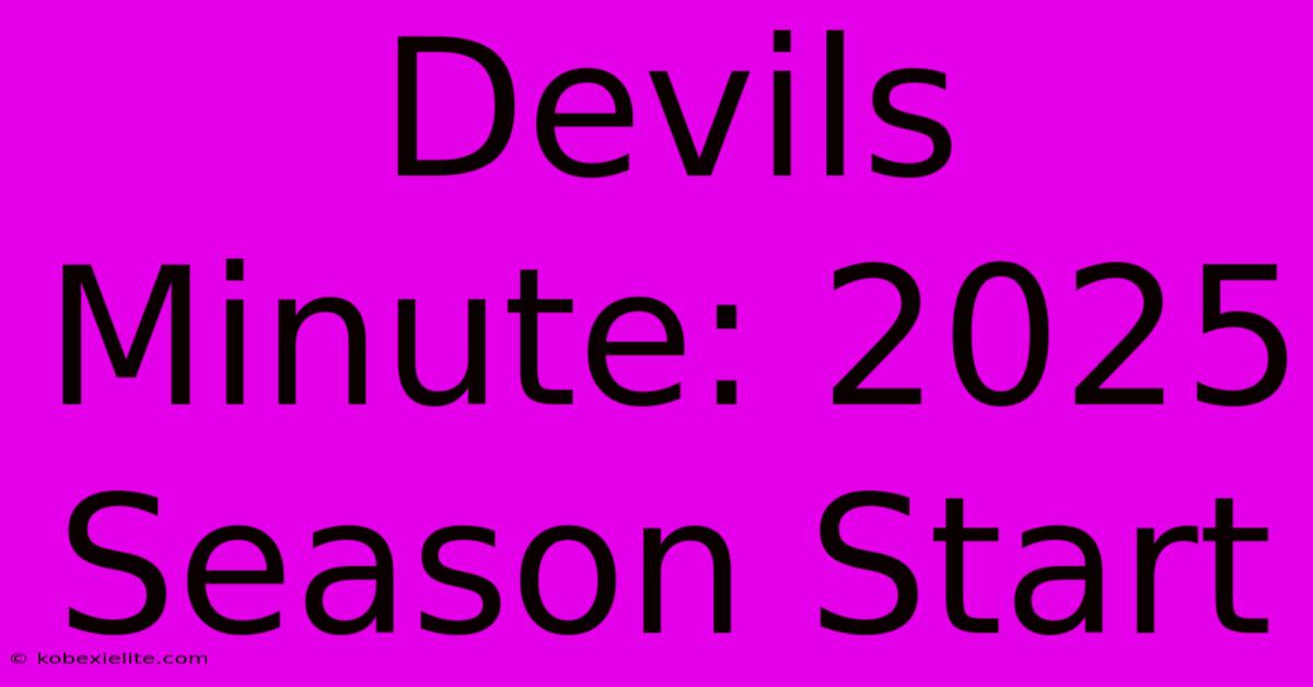 Devils Minute: 2025 Season Start