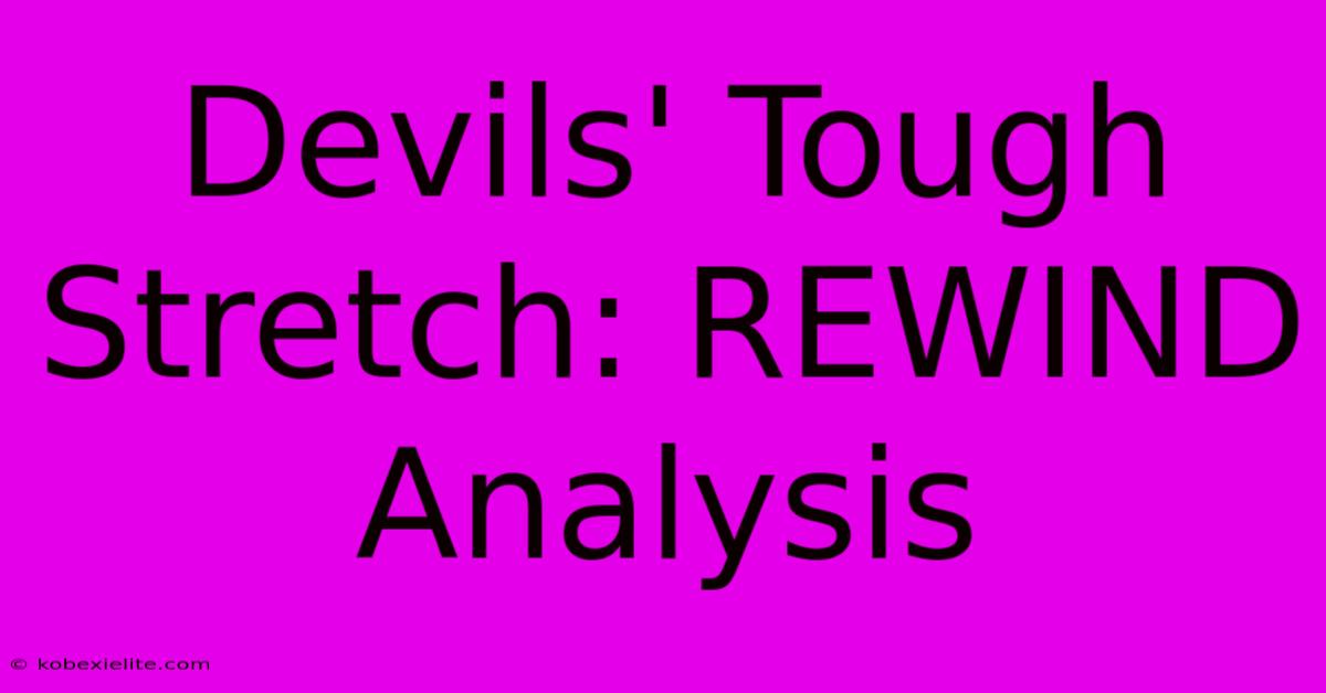 Devils' Tough Stretch: REWIND Analysis