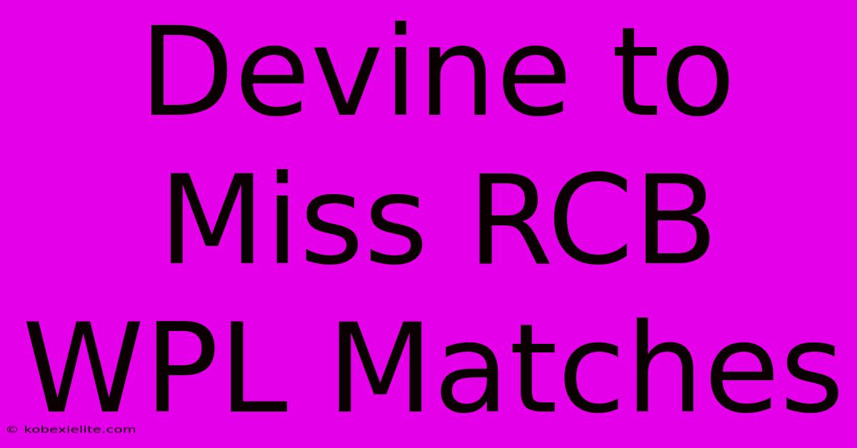 Devine To Miss RCB WPL Matches