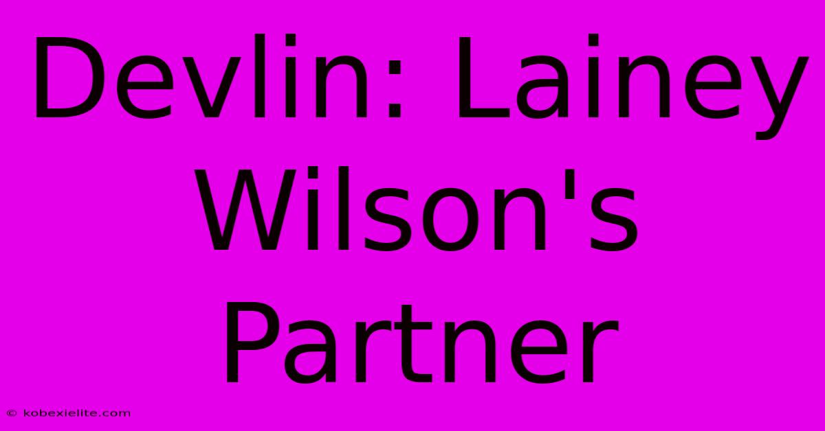 Devlin: Lainey Wilson's Partner