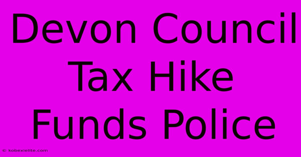 Devon Council Tax Hike Funds Police