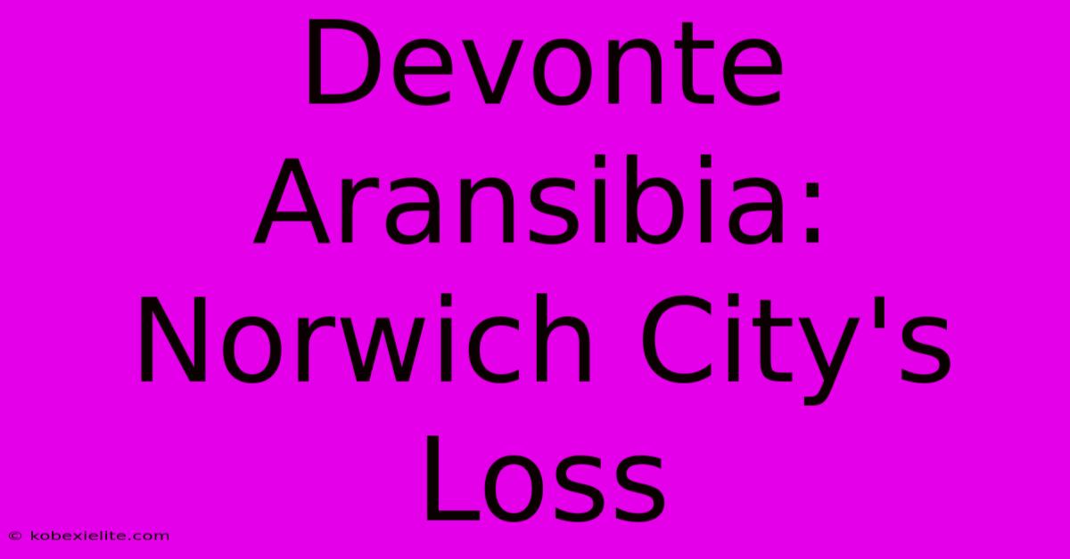 Devonte Aransibia: Norwich City's Loss