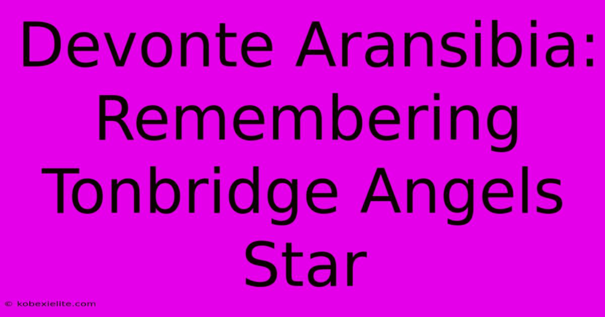 Devonte Aransibia: Remembering Tonbridge Angels Star