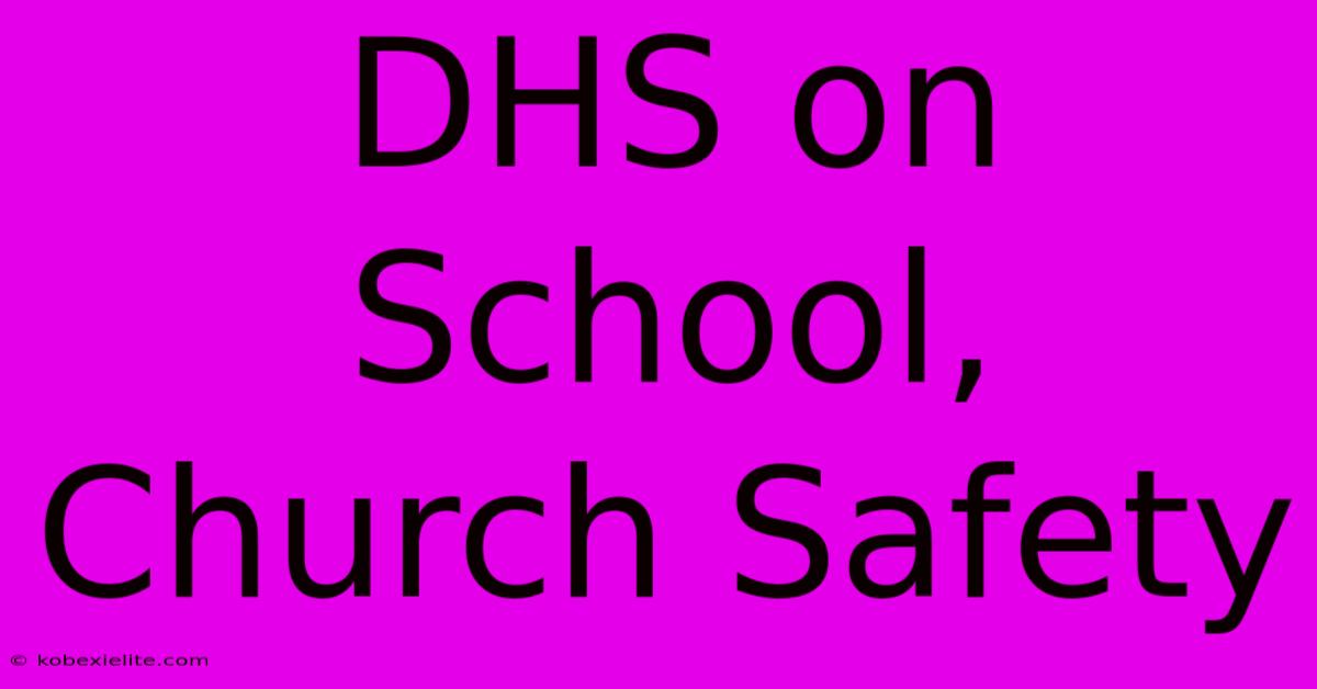 DHS On School, Church Safety