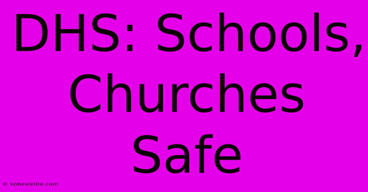 DHS: Schools, Churches Safe