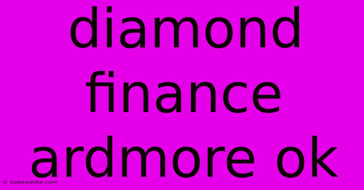 Diamond Finance Ardmore Ok Diamond Finance Ardmore Ok